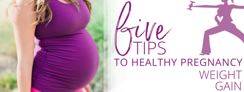 5 Tips to Healthy Pregnancy Weight Gain